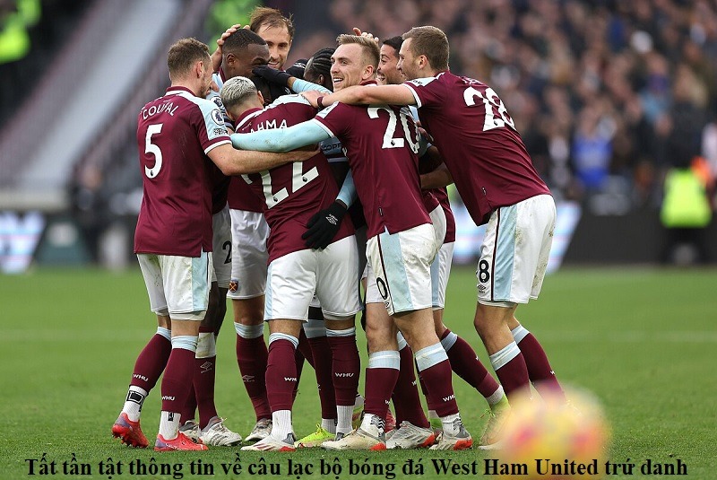 Khám phá câu lạc bộ bóng đá West Ham United