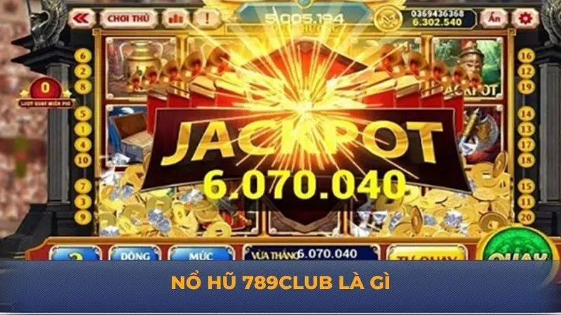 Nổ hũ 789Club - Cơ hội trúng Jackpot tiền tỷ mỗi ngày