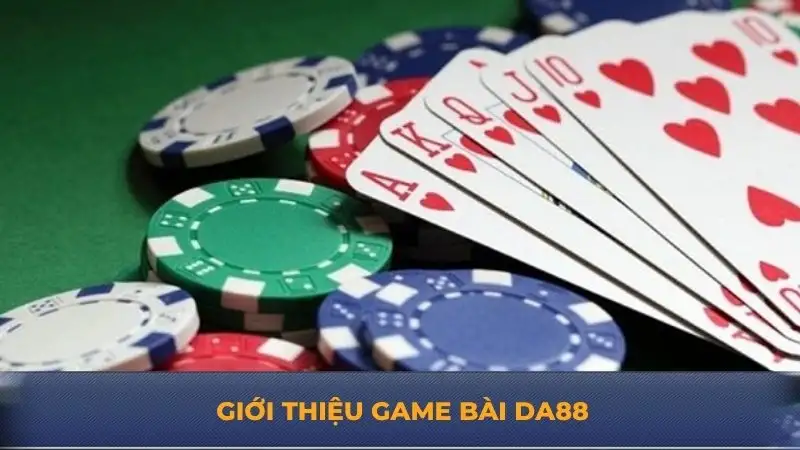 Game bài DA88 – Lựa chọn hoàn hảo cho người yêu cờ bạc