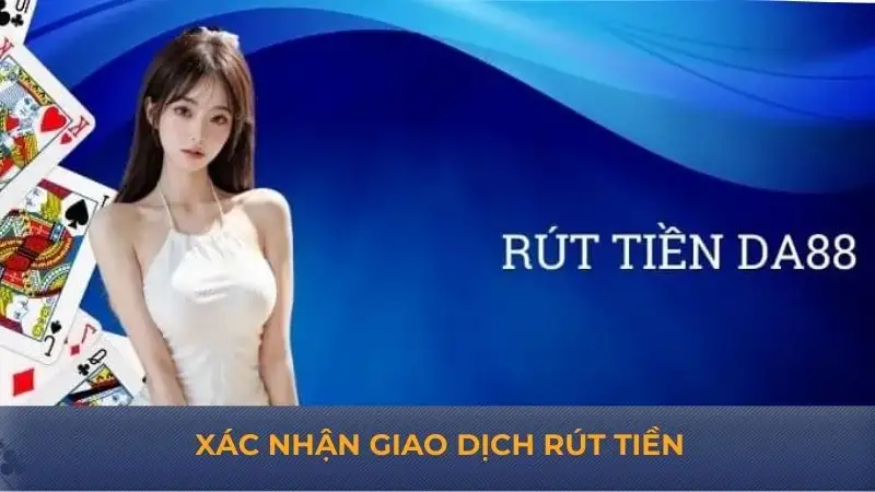 Rút tiền DA88 – Thủ tục đơn giản xét duyệt siêu tốc